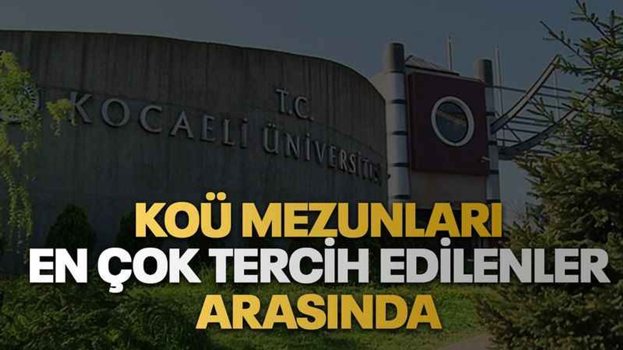 KOÜ mezunları en çok tercih edilenler arasında